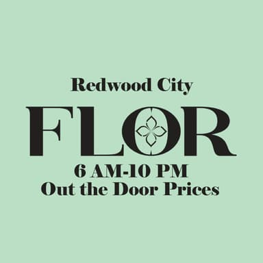 FLOR- Redwood City (NOW OPEN)